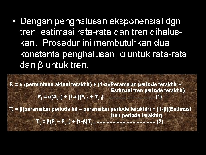  • Dengan penghalusan eksponensial dgn tren, estimasi rata-rata dan tren dihaluskan. Prosedur ini