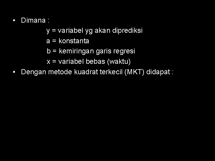  • Dimana : y = variabel yg akan diprediksi a = konstanta b