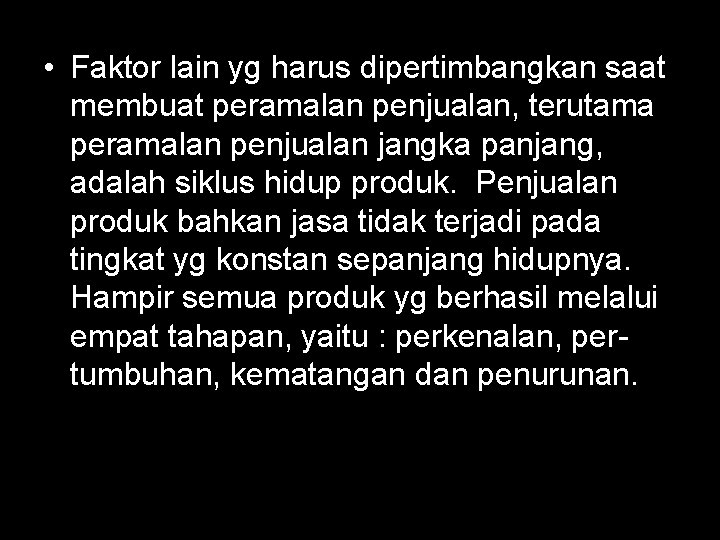  • Faktor lain yg harus dipertimbangkan saat membuat peramalan penjualan, terutama peramalan penjualan