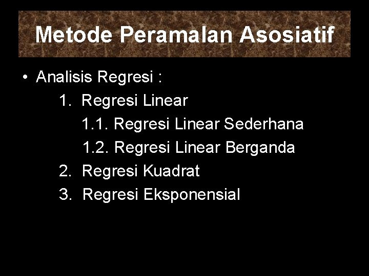 Metode Peramalan Asosiatif • Analisis Regresi : 1. Regresi Linear 1. 1. Regresi Linear