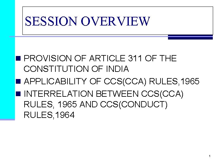 SESSION OVERVIEW n PROVISION OF ARTICLE 311 OF THE CONSTITUTION OF INDIA n APPLICABILITY