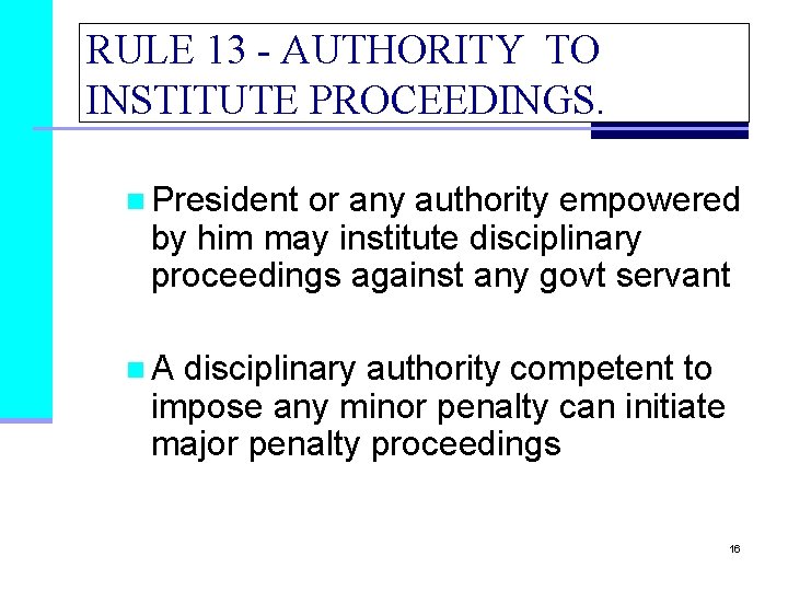 RULE 13 - AUTHORITY TO INSTITUTE PROCEEDINGS. n President or any authority empowered by