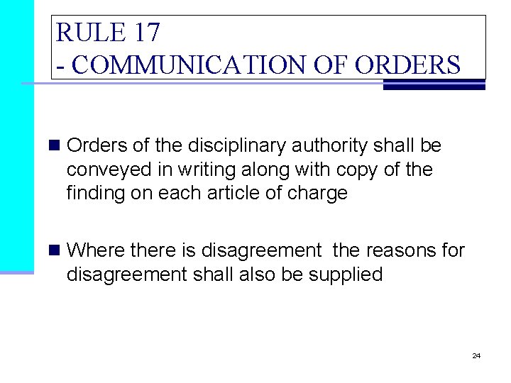 RULE 17 - COMMUNICATION OF ORDERS n Orders of the disciplinary authority shall be