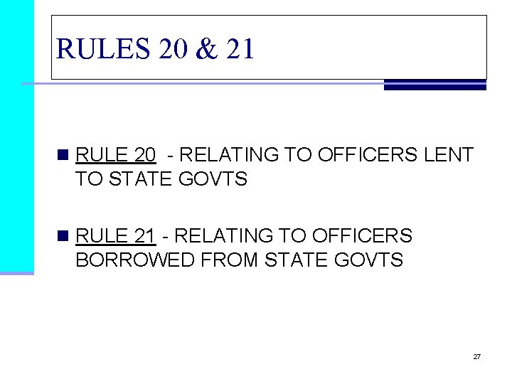 RULES 20 & 21 n RULE 20 - RELATING TO OFFICERS LENT TO STATE