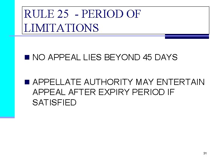 RULE 25 - PERIOD OF LIMITATIONS n NO APPEAL LIES BEYOND 45 DAYS n