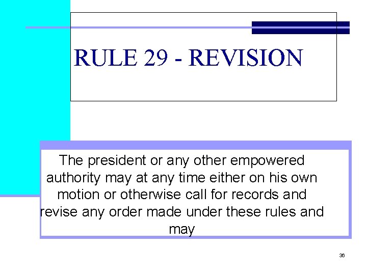 RULE 29 - REVISION The president or any other empowered authority may at any