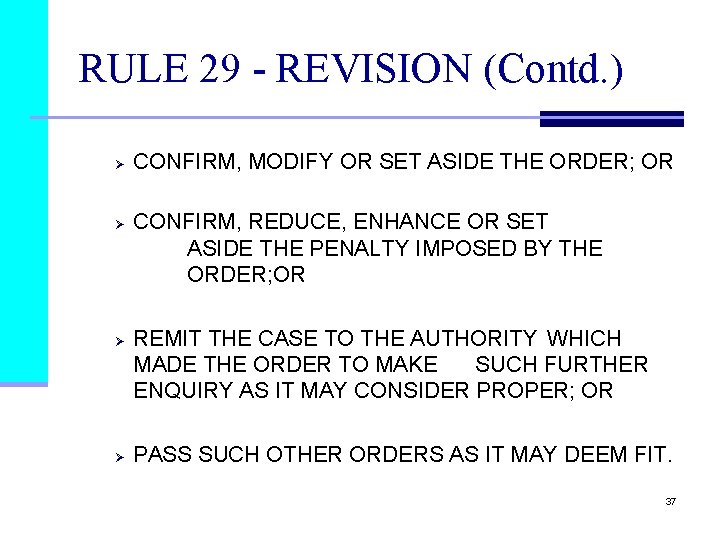 RULE 29 - REVISION (Contd. ) Ø Ø CONFIRM, MODIFY OR SET ASIDE THE