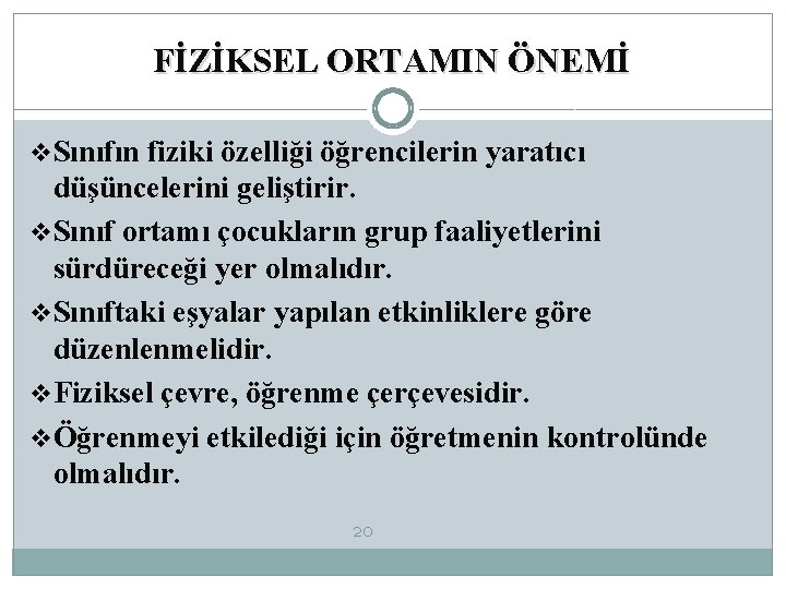 FİZİKSEL ORTAMIN ÖNEMİ v. Sınıfın fiziki özelliği öğrencilerin yaratıcı düşüncelerini geliştirir. v. Sınıf ortamı