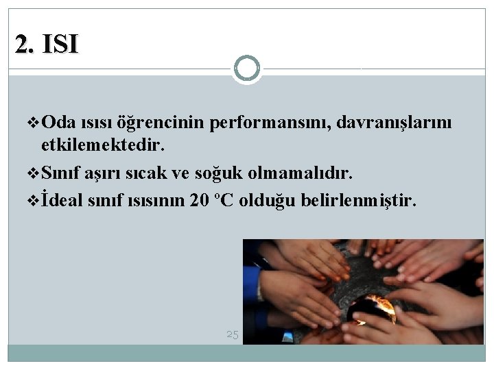 2. ISI v. Oda ısısı öğrencinin performansını, davranışlarını etkilemektedir. v. Sınıf aşırı sıcak ve