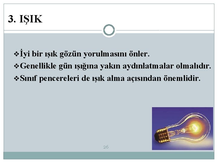 3. IŞIK vİyi bir ışık gözün yorulmasını önler. v. Genellikle gün ışığına yakın aydınlatmalar