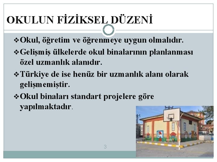 OKULUN FİZİKSEL DÜZENİ v. Okul, öğretim ve öğrenmeye uygun olmalıdır. v. Gelişmiş ülkelerde okul