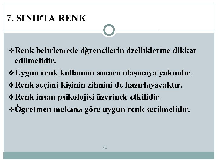 7. SINIFTA RENK v. Renk belirlemede öğrencilerin özelliklerine dikkat edilmelidir. v. Uygun renk kullanımı