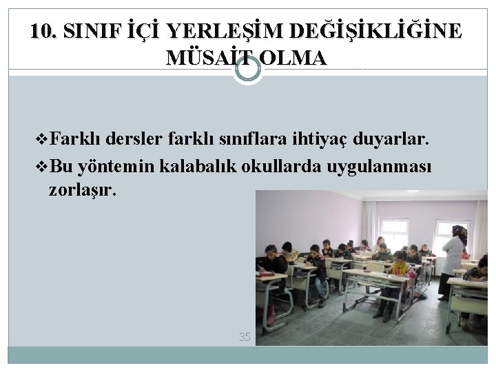 10. SINIF İÇİ YERLEŞİM DEĞİŞİKLİĞİNE MÜSAİT OLMA v. Farklı dersler farklı sınıflara ihtiyaç duyarlar.