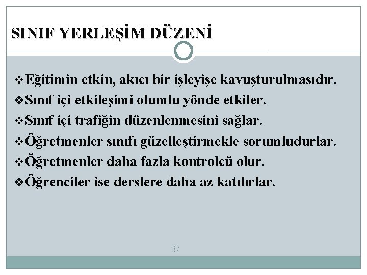 SINIF YERLEŞİM DÜZENİ v. Eğitimin etkin, akıcı bir işleyişe kavuşturulmasıdır. v. Sınıf içi etkileşimi