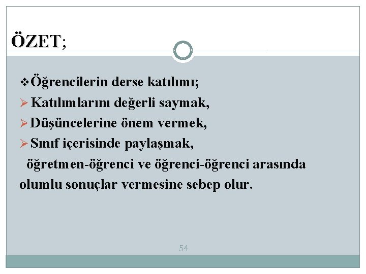 ÖZET; vÖğrencilerin derse katılımı; Ø Katılımlarını değerli saymak, Ø Düşüncelerine önem vermek, Ø Sınıf