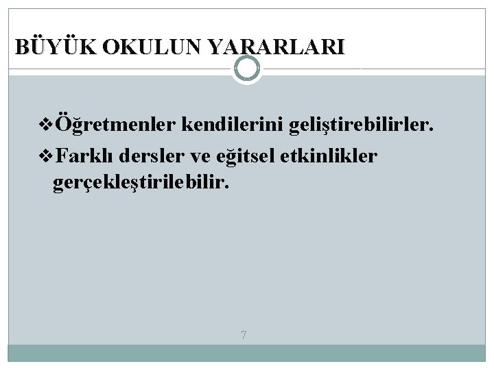 BÜYÜK OKULUN YARARLARI vÖğretmenler kendilerini geliştirebilirler. v. Farklı dersler ve eğitsel etkinlikler gerçekleştirilebilir. 7