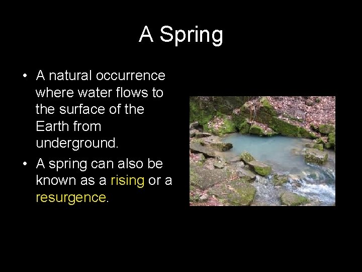 A Spring • A natural occurrence where water flows to the surface of the