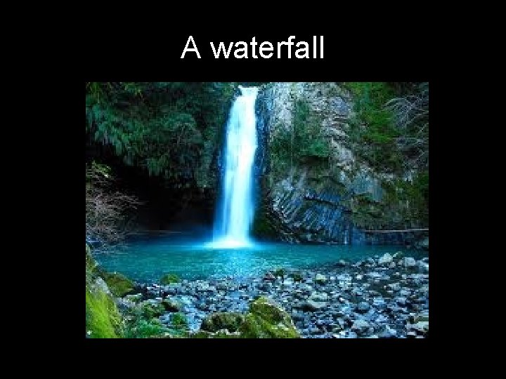 A waterfall 