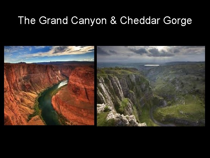 The Grand Canyon & Cheddar Gorge 