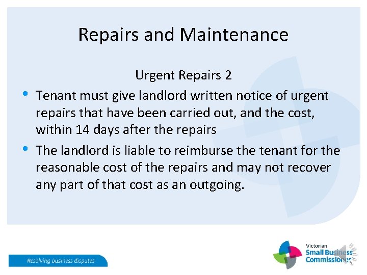 Repairs and Maintenance • • Urgent Repairs 2 Tenant must give landlord written notice