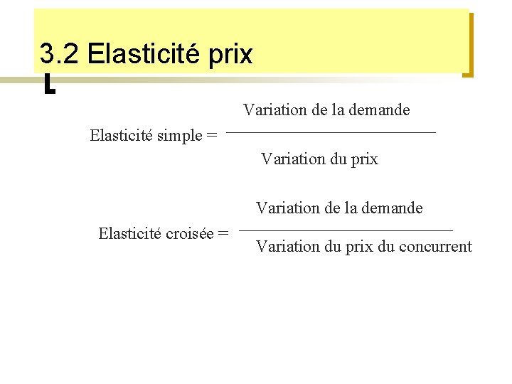 3. 2 Elasticité prix Variation de la demande Elasticité simple = Variation du prix