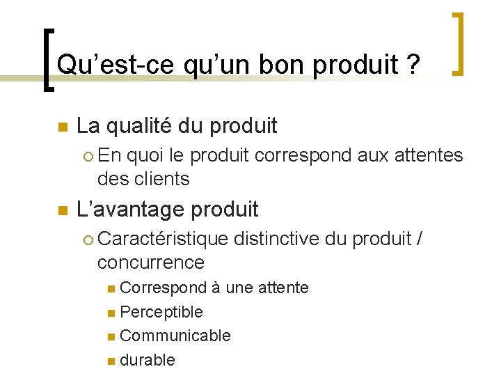 Qu’est-ce qu’un bon produit ? n La qualité du produit ¡ n En quoi