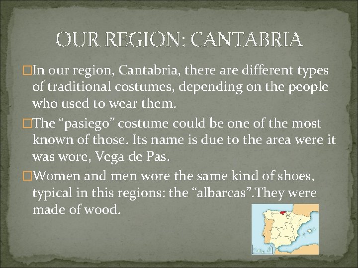 OUR REGION: CANTABRIA �In our region, Cantabria, there are different types of traditional costumes,