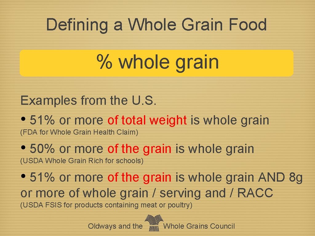 Defining a Whole Grain Food % whole grain Examples from the U. S. •