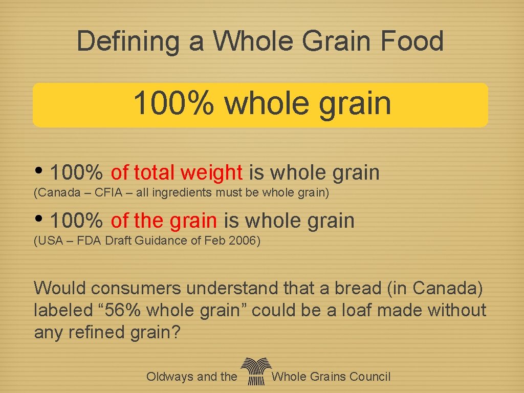 Defining a Whole Grain Food 100% whole grain • 100% of total weight is