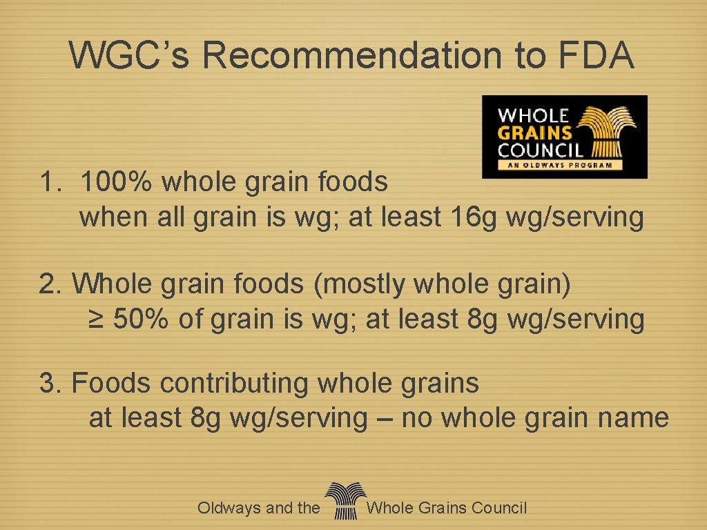 WGC’s Recommendation to FDA 1. 100% whole grain foods when all grain is wg;