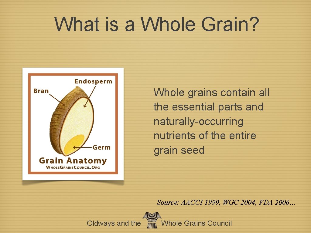 What is a Whole Grain? Whole grains contain all the essential parts and naturally-occurring