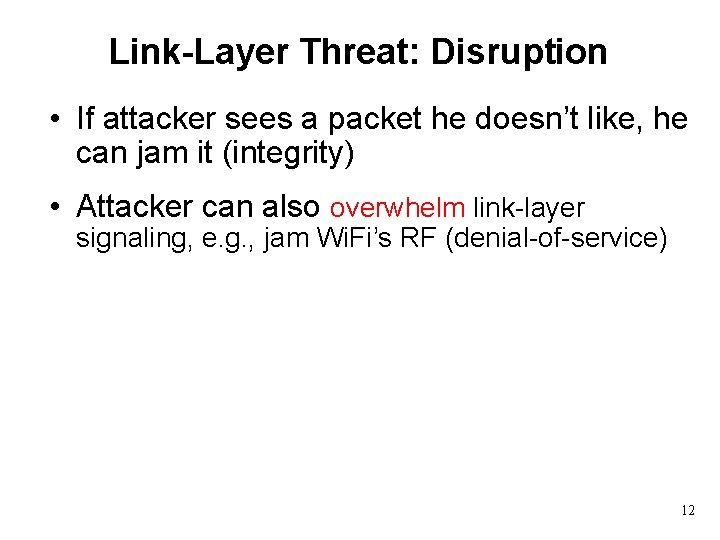 Link-Layer Threat: Disruption • If attacker sees a packet he doesn’t like, he can