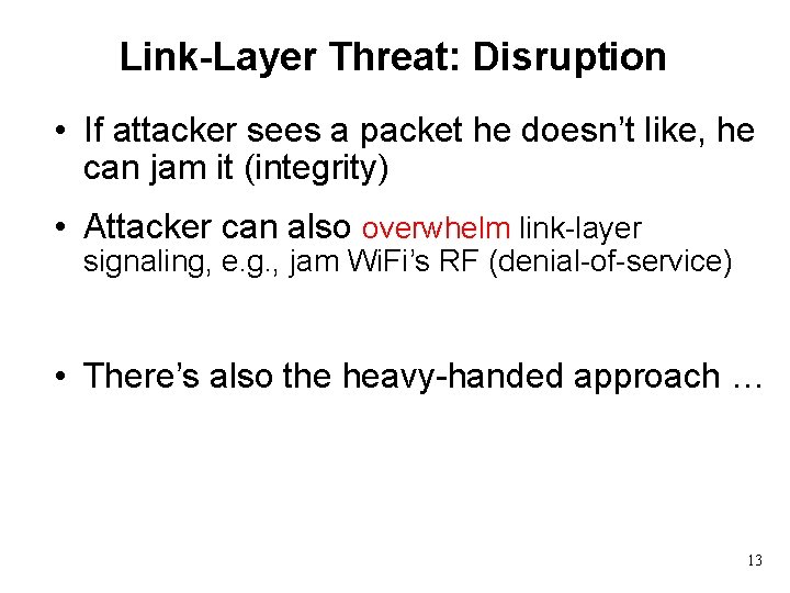 Link-Layer Threat: Disruption • If attacker sees a packet he doesn’t like, he can