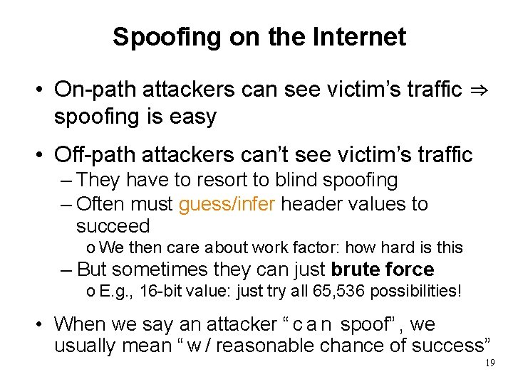 Spoofing on the Internet • On-path attackers can see victim’s traffic ⇒ spoofing is