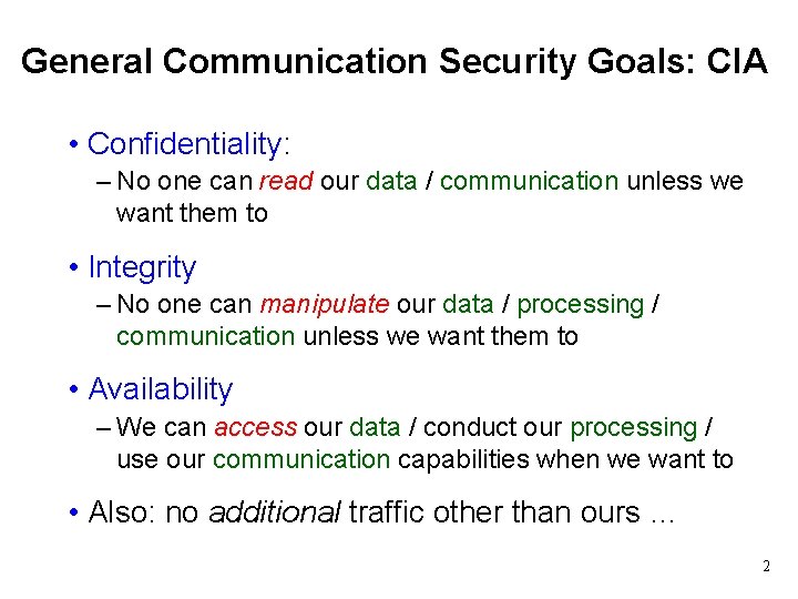 General Communication Security Goals: CIA • Confidentiality: – No one can read our data
