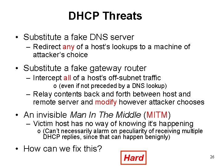 DHCP Threats • Substitute a fake DNS server – Redirect any of a host’s