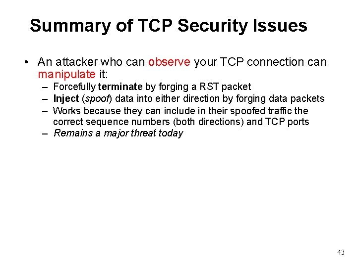 Summary of TCP Security Issues • An attacker who can observe your TCP connection