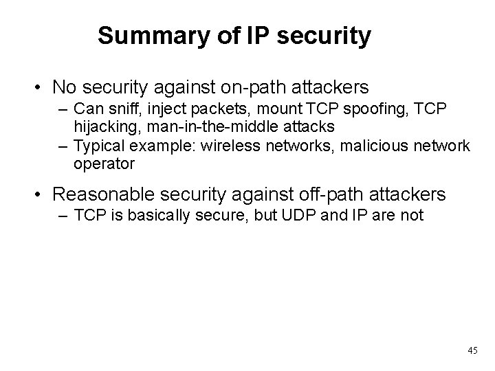 Summary of IP security • No security against on-path attackers – Can sniff, inject