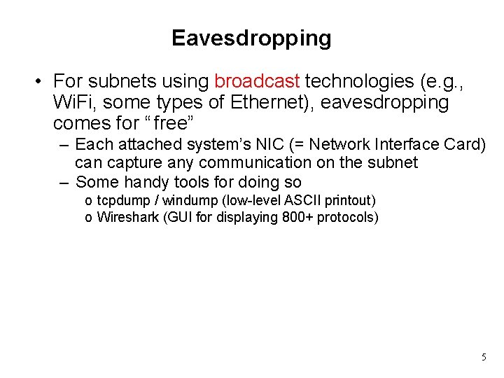 Eavesdropping • For subnets using broadcast technologies (e. g. , Wi. Fi, some types