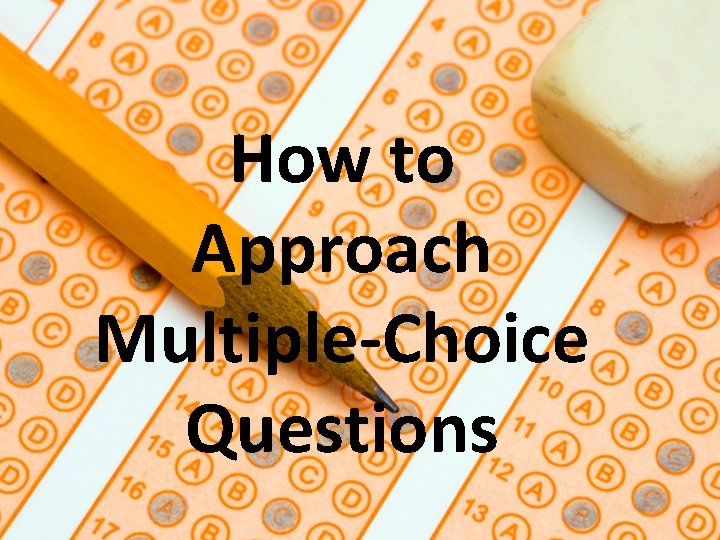 How to Approach Multiple-Choice Questions 