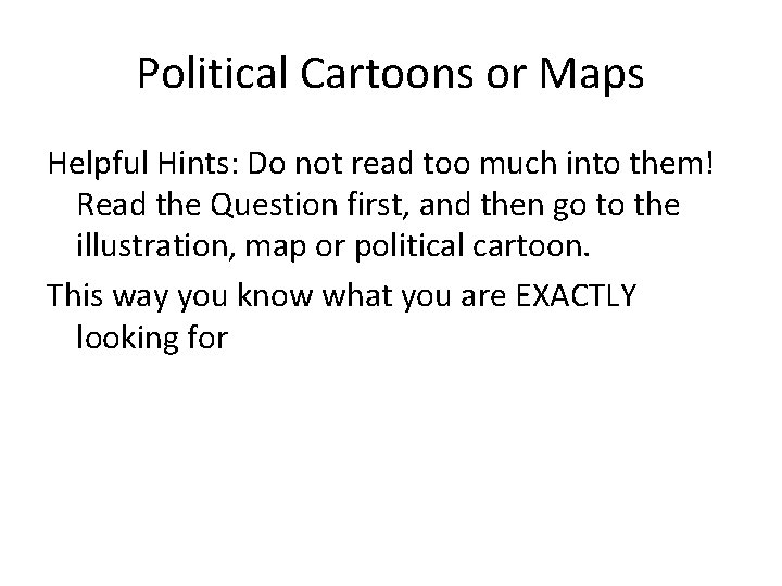 Political Cartoons or Maps Helpful Hints: Do not read too much into them! Read