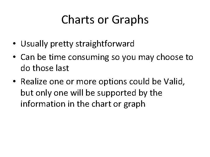 Charts or Graphs • Usually pretty straightforward • Can be time consuming so you