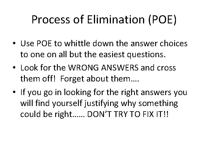 Process of Elimination (POE) • Use POE to whittle down the answer choices to