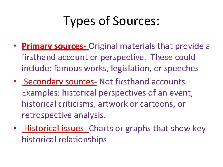 Types of Sources: • Primary sources- Original materials that provide a firsthand account or