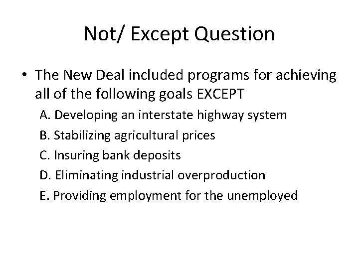 Not/ Except Question • The New Deal included programs for achieving all of the