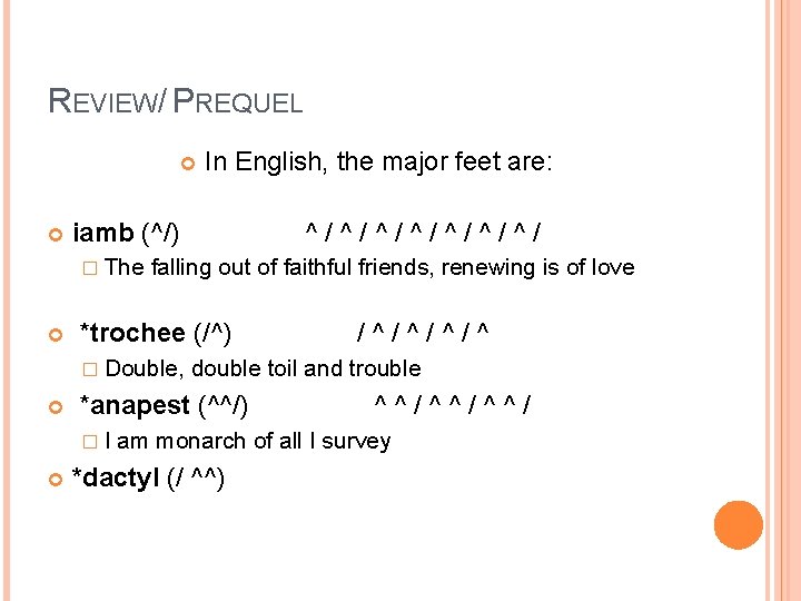 REVIEW/ PREQUEL In English, the major feet are: iamb (^/) ^ / ^ /