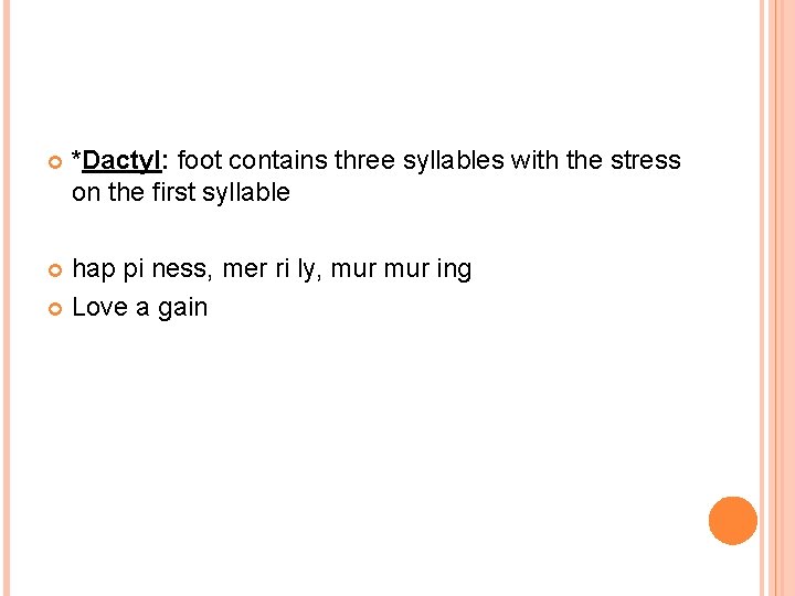  *Dactyl: foot contains three syllables with the stress on the first syllable hap