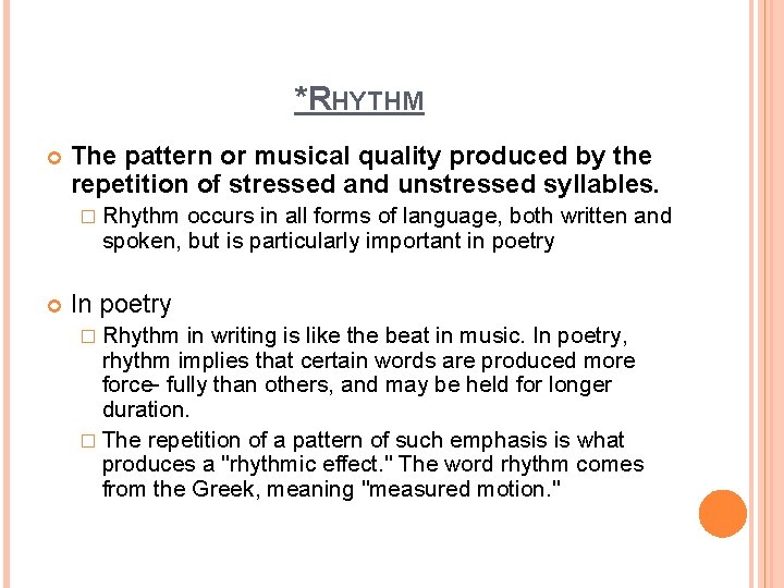 *RHYTHM The pattern or musical quality produced by the repetition of stressed and unstressed