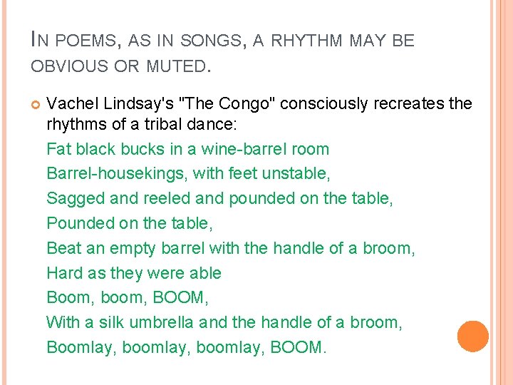 IN POEMS, AS IN SONGS, A RHYTHM MAY BE OBVIOUS OR MUTED. Vachel Lindsay's