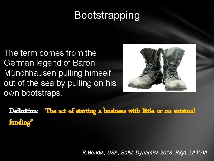 Bootstrapping The term comes from the German legend of Baron Münchhausen pulling himself out